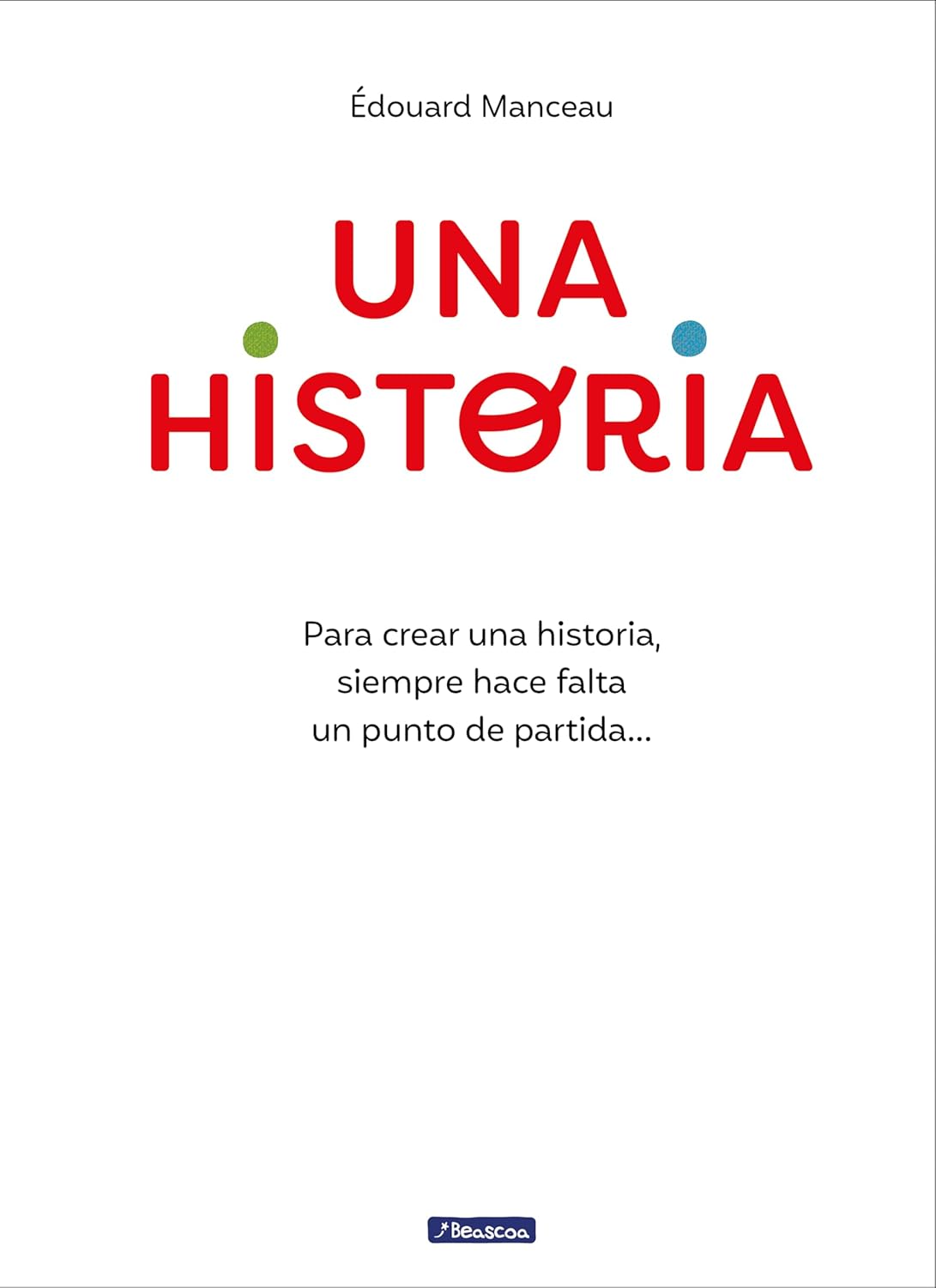 Una historia: Para crear una historia, siempre hace falta un punto de partida...