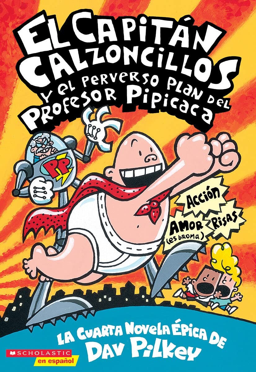 El Capitán Calzoncillos y el perverso plan del Profesor Pipicaca (Captain Underpants #4)