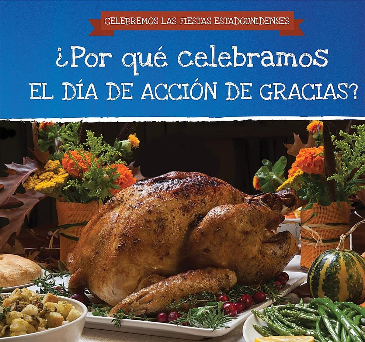 ¿Por qué celebramos el Día de Acción de Gracias? (Why Do We Celebrate Thanksgiving?)