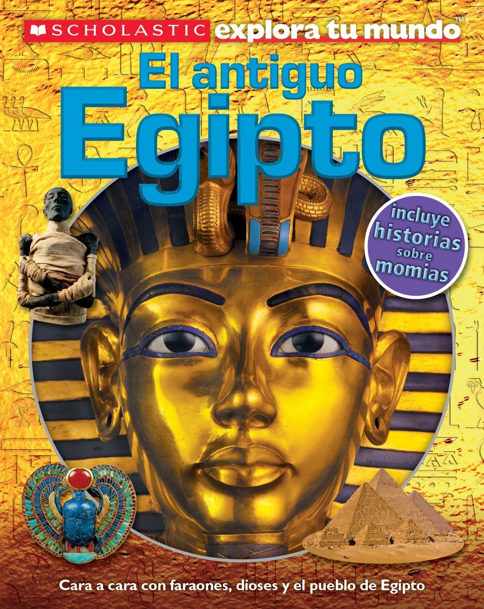 Scholastic Explora Tu Mundo: El antiguo Egipto (Ancient Egypt)