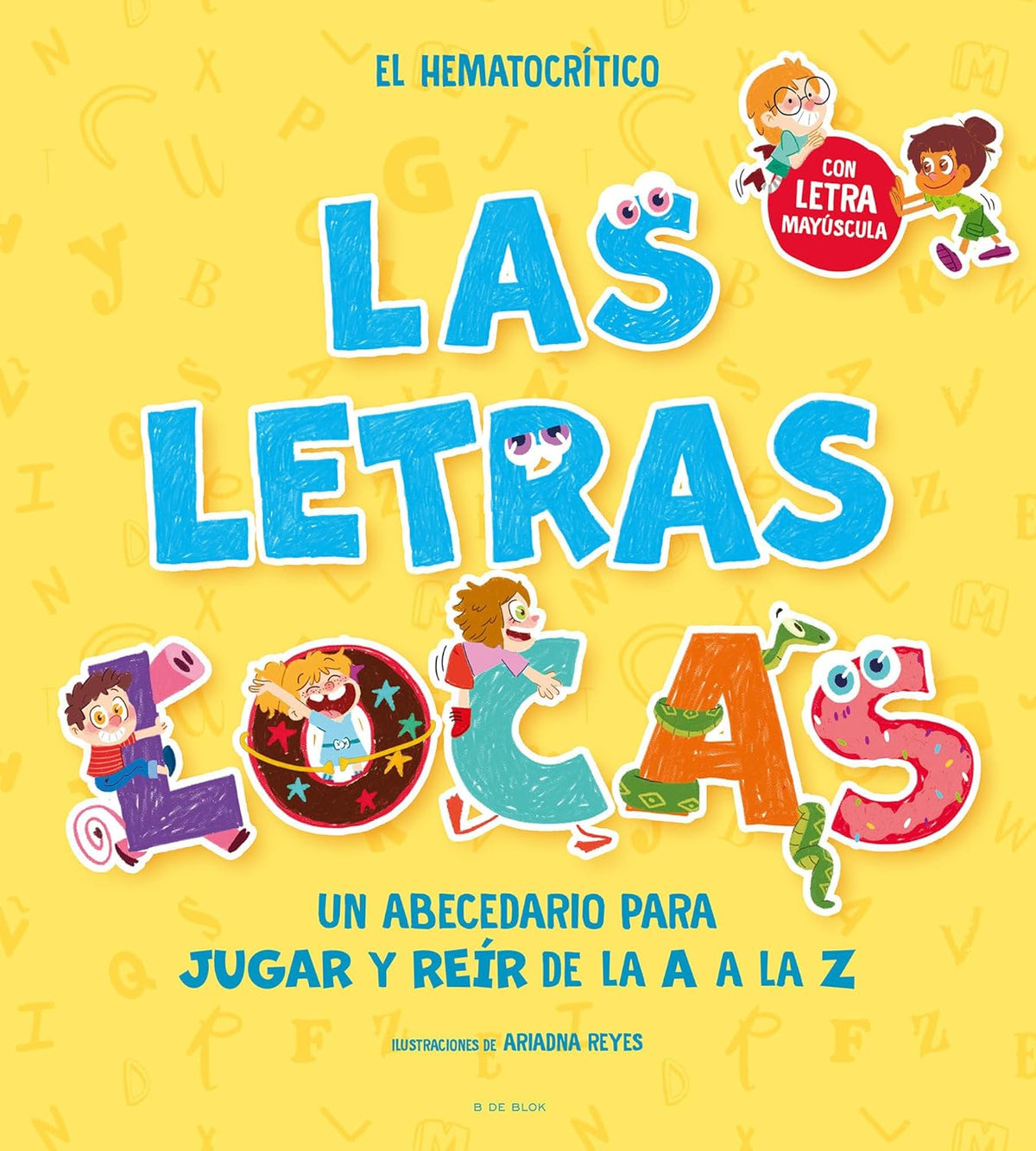 Las letras locas: Un abecedario para jugar y reír de la A a l a Z