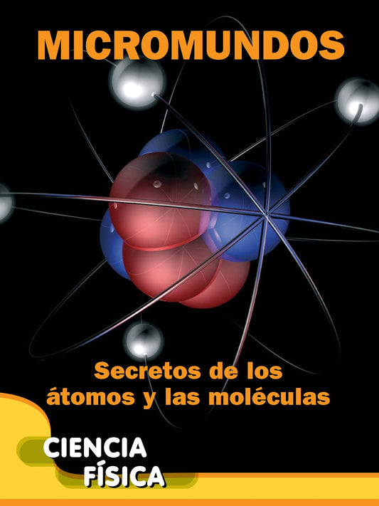Micromundos: Secretos de los átomos y las moléculas
