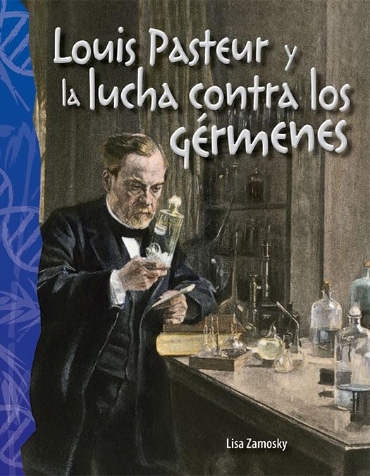 Louis Pasteur y la lucha contra los gérmenes
