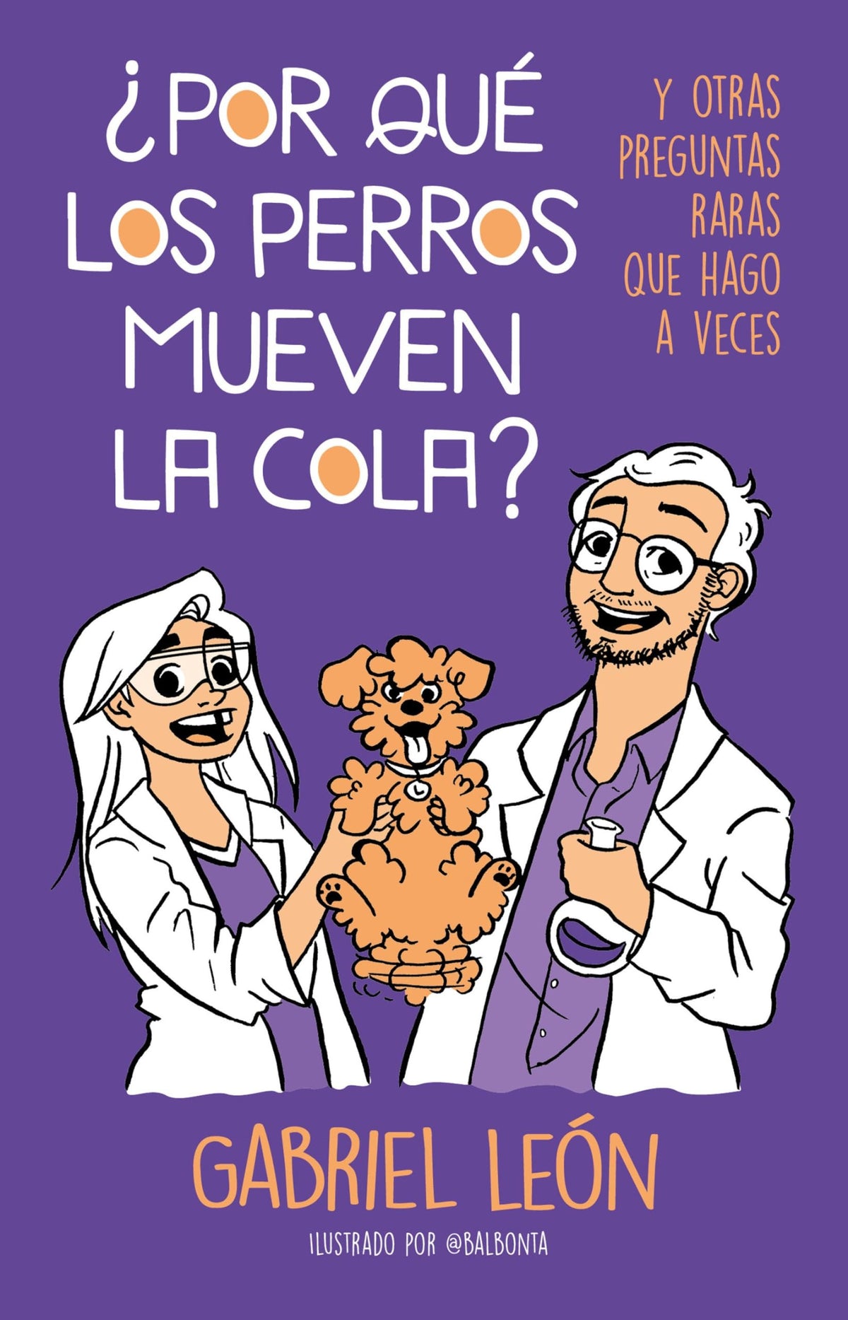 ¿Por qué los perros mueven la cola? Y otras preguntas raras que hago a veces / W  hy Do Dogs Move Th