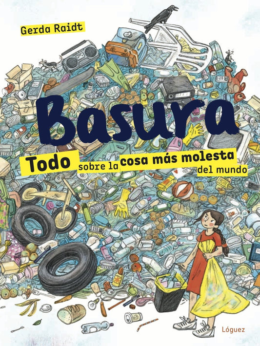 Basura. Todo sobre la cosa más molesta del mundo
