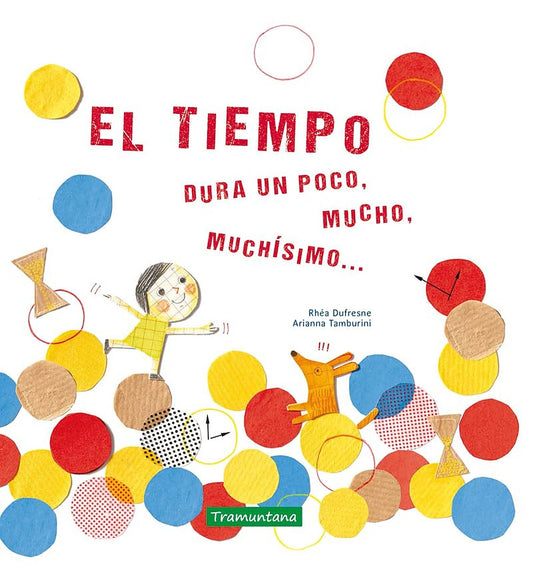 El tiempo dura un poco, mucho, muchísimo…/ Time Lasts for a Little, a While, a Lot