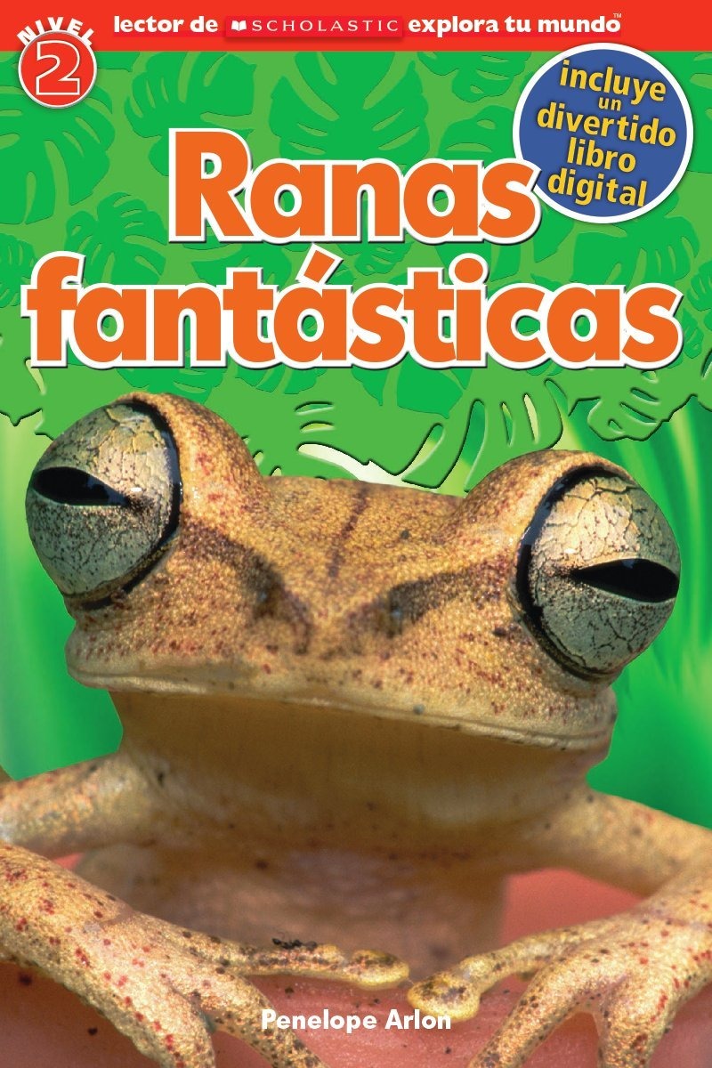 Lector de Scholastic Explora Tu Mundo Nivel 2: Ranas fantásticas (Fantastic Frogs)