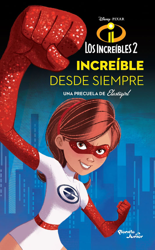 Los Increíbles 2. Elastigirl. Increíble desde siempre