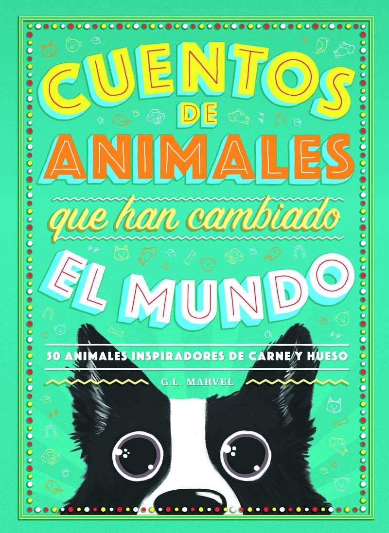 Cuentos de animales que han cambiado el mundo: 50 Animales inspiradores de carne y hueso