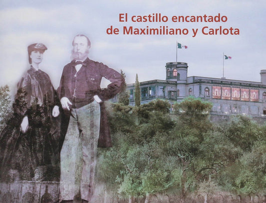 Castillo encantado de Maximiliano y Carlota